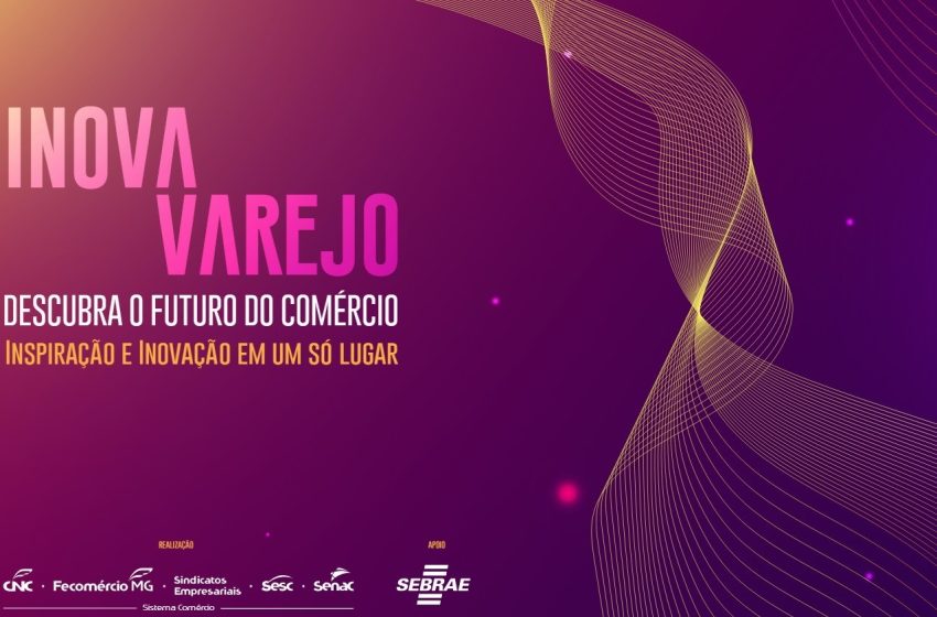  Inscrições abertas para o evento gratuito “Inova Varejo BH”, destinado a empresários do setor do comércio de bens, serviços e turismo de Minas Gerais